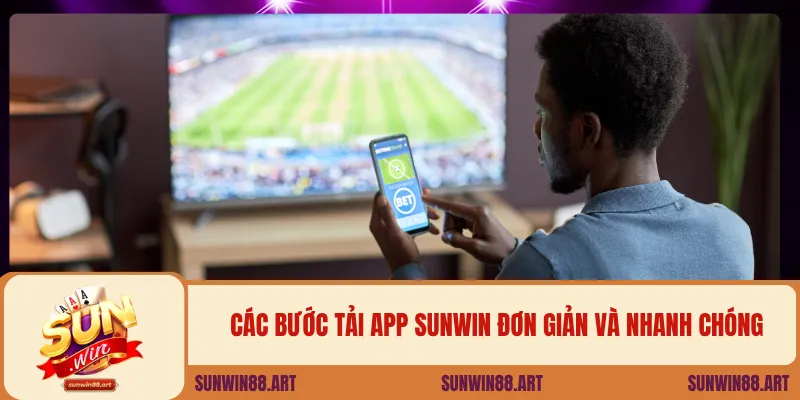 Các bước tải app Sunwin đơn giản và nhanh chóng