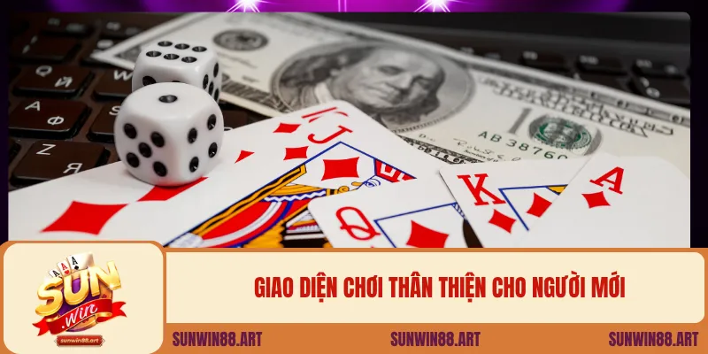 Giao diện chơi thân thiện cho người mới