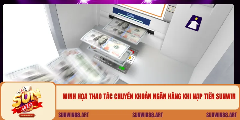 Minh họa thao tác chuyển khoản ngân hàng khi nạp tiền Sunwin