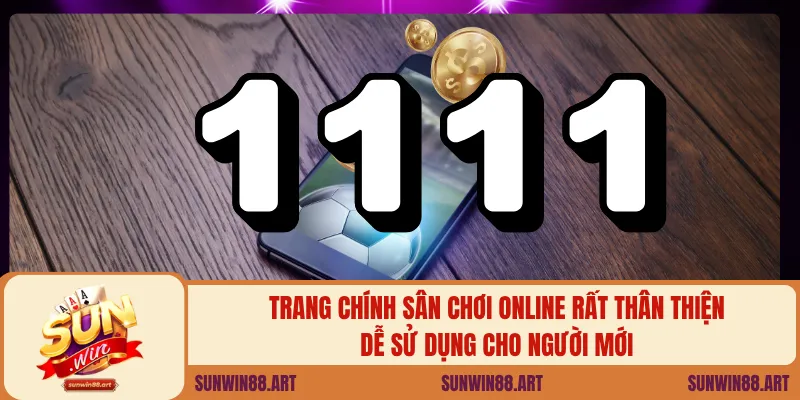 Trang chính sân chơi online rất thân thiện, dễ sử dụng cho người mới
