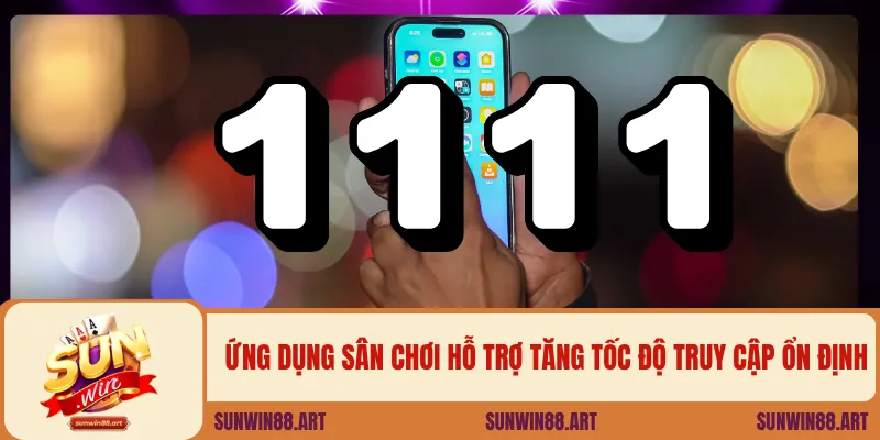 Ứng dụng sân chơi hỗ trợ tăng tốc độ truy cập ổn định